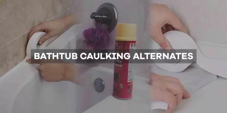 6 Alternatives to Caulking Around the Bathtub (Must-Try!)