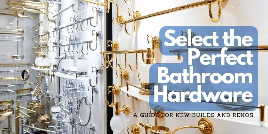 how to select the perfect bathroom hardware